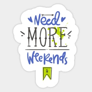 Need More Weekends Sticker